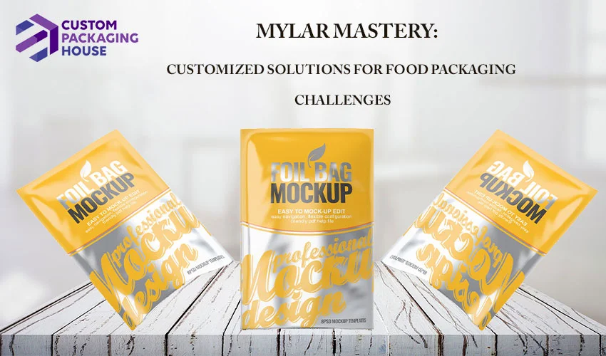 Mylar Mastery: Customized Solutions for Food Packaging Challenges