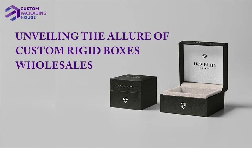 Unveiling the Allure of Custom Rigid Boxes Wholesale
