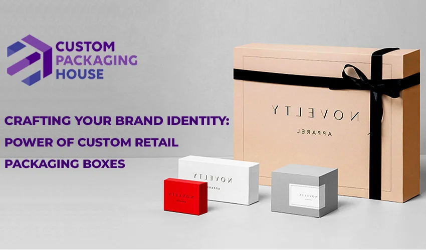 Power of Custom Retail Packaging Boxes