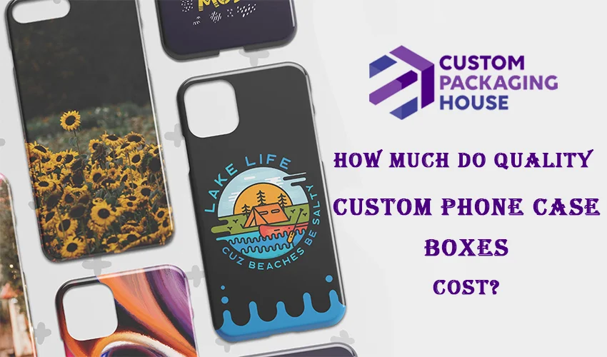 How much do Quality Custom Phone Case Boxes Cost