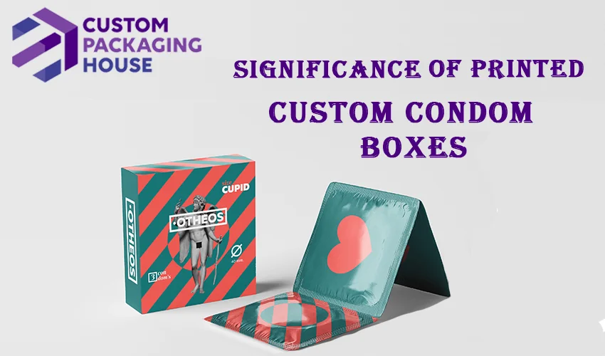 Significance of Printed Custom Condom Boxes