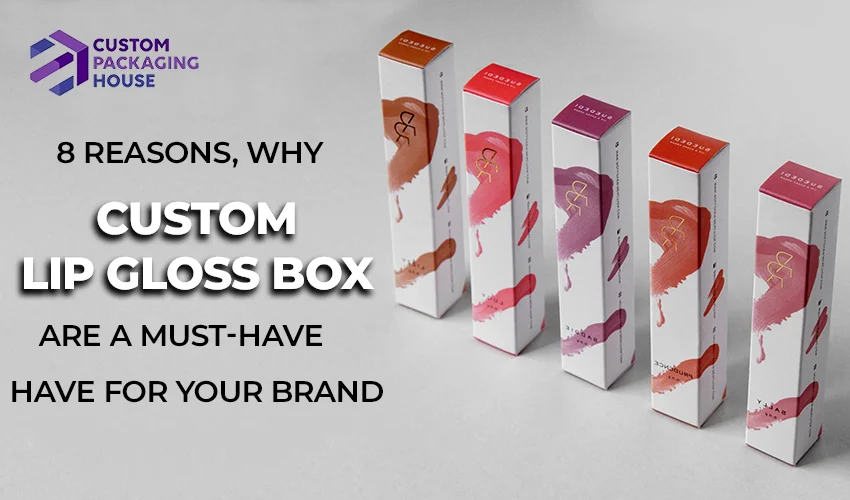 8 Reasons, Why Custom Lip gloss Box Are a Must Have for your brand