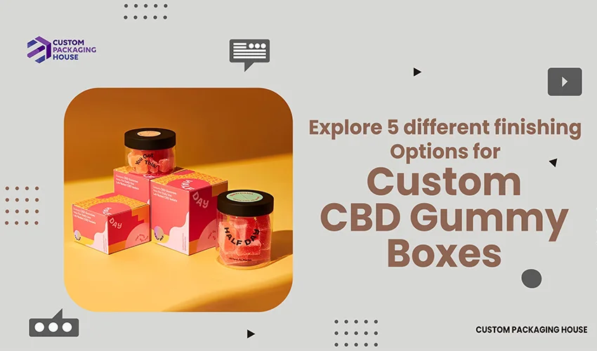 Explore-5-different-finishing-Options-for-Custom-CBD-Gummy-Boxes