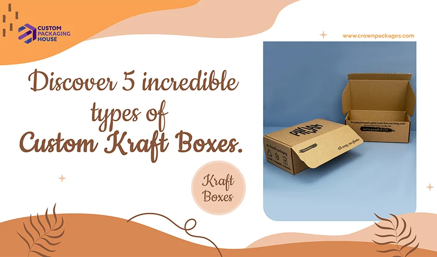 Discover-5-incredible-types-of-custom-Kraft-Boxes-main-image