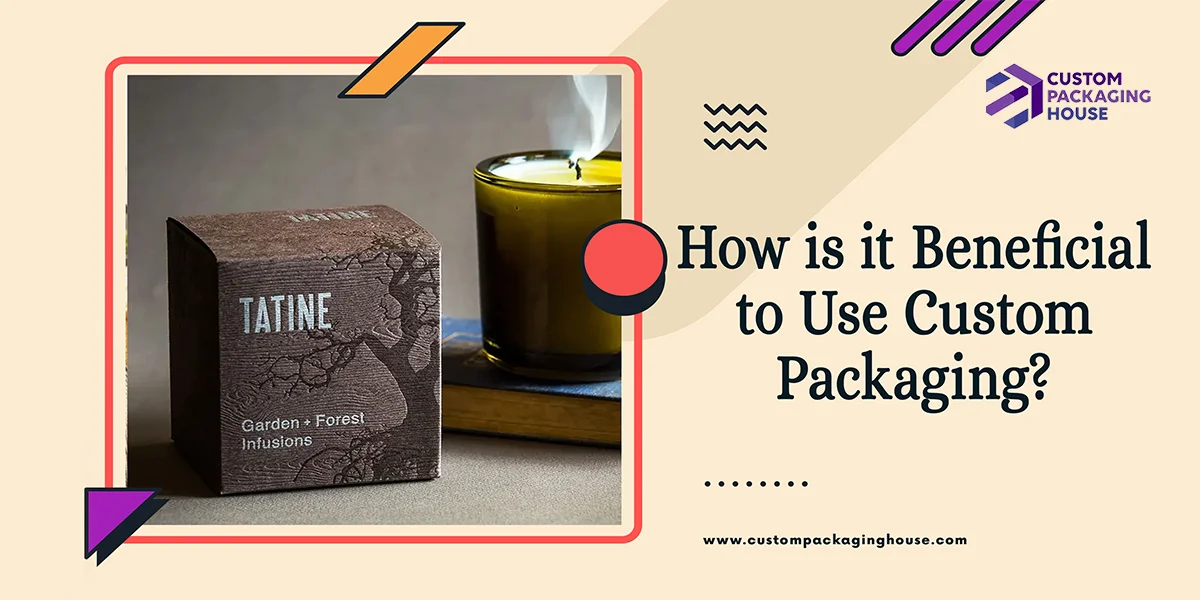 How-is-it-Beneficial-to-Use-Custom Packaging