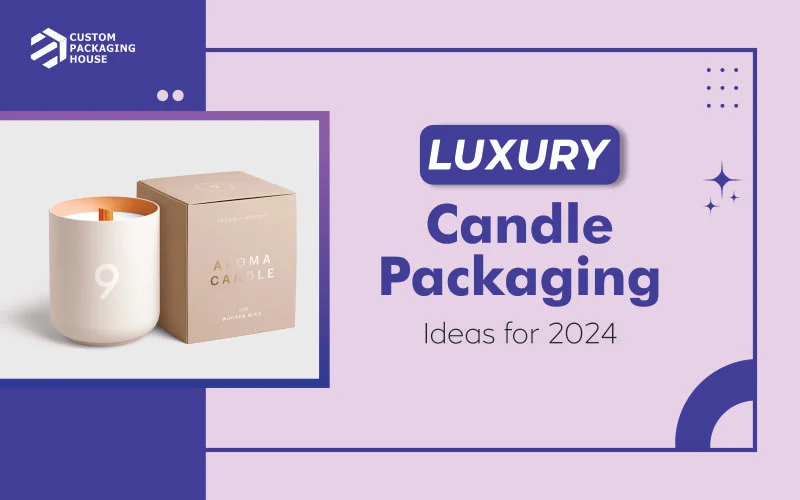 Luxury Candle Packaging Ideas for 2024